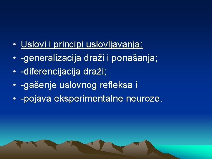  • • • Uslovi i principi uslovljavanja: -generalizacija draži i ponašanja; -diferencija draži;