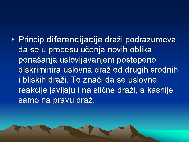  • Princip diferencijacije draži podrazumeva da se u procesu učenja novih oblika ponašanja