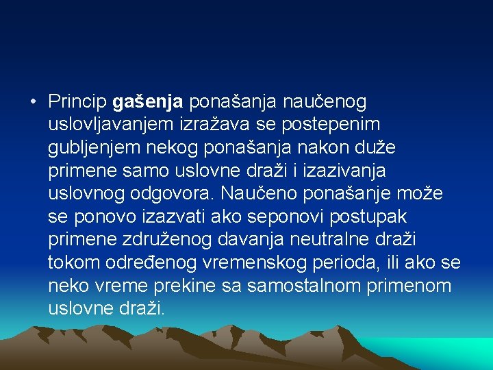  • Princip gašenja ponašanja naučenog uslovljavanjem izražava se postepenim gubljenjem nekog ponašanja nakon