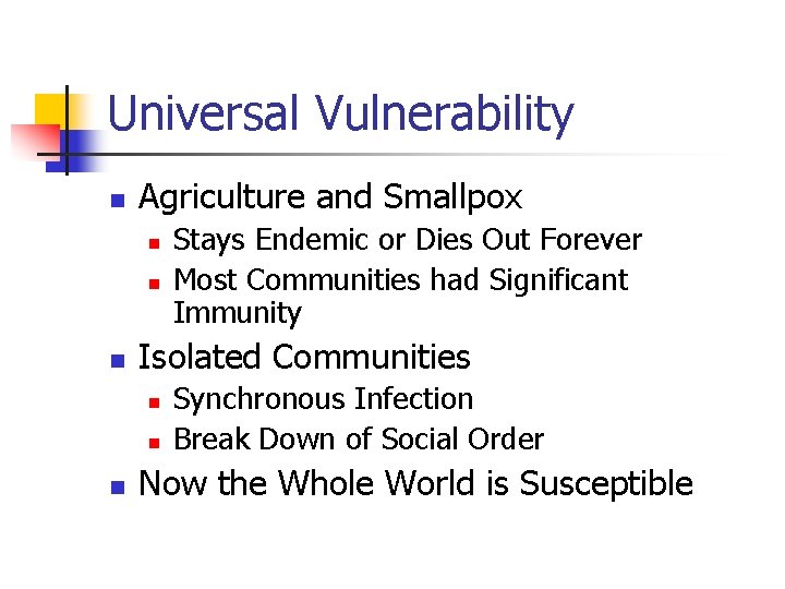 Universal Vulnerability n Agriculture and Smallpox n n n Isolated Communities n n n