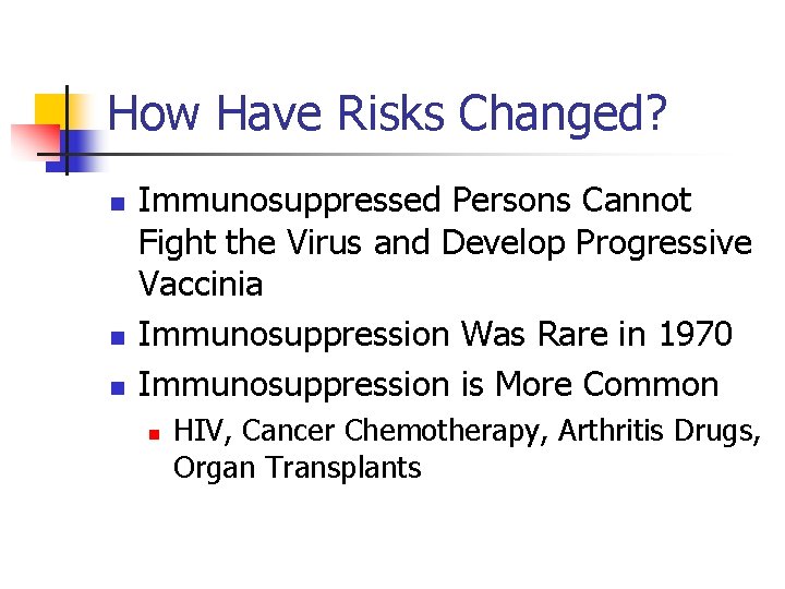 How Have Risks Changed? n n n Immunosuppressed Persons Cannot Fight the Virus and