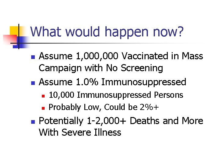 What would happen now? n n Assume 1, 000 Vaccinated in Mass Campaign with