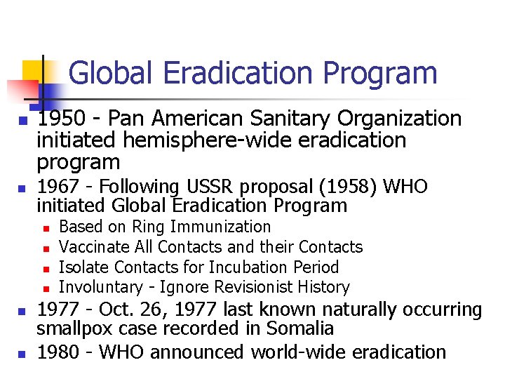 Global Eradication Program n n 1950 - Pan American Sanitary Organization initiated hemisphere-wide eradication
