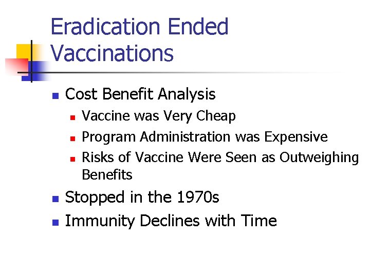Eradication Ended Vaccinations n Cost Benefit Analysis n n n Vaccine was Very Cheap