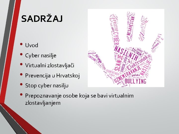 SADRŽAJ • Uvod • Cyber nasilje • Virtualni zlostavljači • Prevencija u Hrvatskoj •