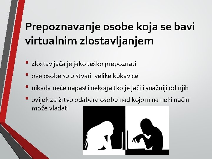 Prepoznavanje osobe koja se bavi virtualnim zlostavljanjem • zlostavljača je jako teško prepoznati •