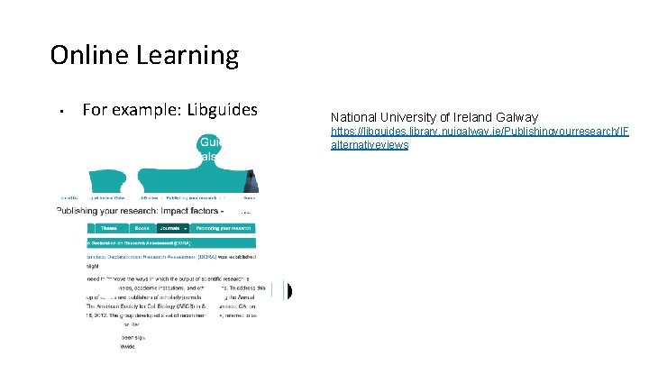 Online Learning • For example: Libguides National University of Ireland Galway https: //libguides. library.