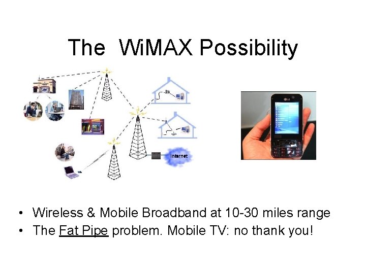 The Wi. MAX Possibility • Wireless & Mobile Broadband at 10 -30 miles range