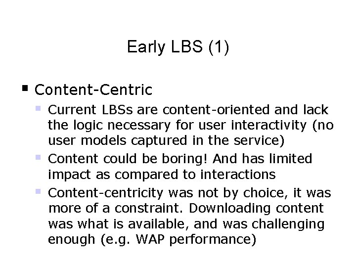 Early LBS (1) § Content-Centric § § § Current LBSs are content-oriented and lack