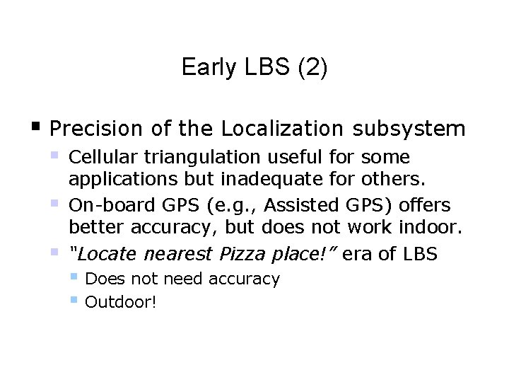 Early LBS (2) § Precision of the Localization subsystem § § § Cellular triangulation