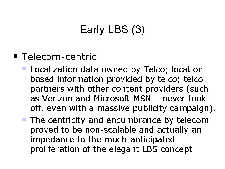 Early LBS (3) § Telecom-centric § § Localization data owned by Telco; location based