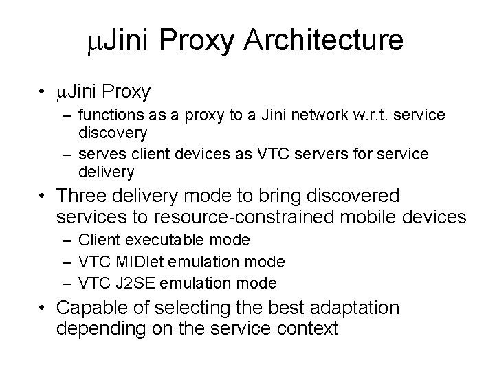  Jini Proxy Architecture • Jini Proxy – functions as a proxy to a