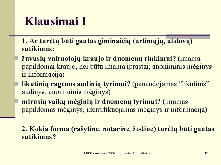 Klausimai I 1. Ar turėtų būti gautas giminaičių (artimųjų, atstovų) sutikimas: n žuvusių vairuotojų