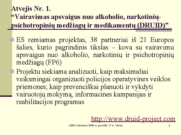 Atvejis Nr. 1. “Vairavimas apsvaigus nuo alkoholio, narkotiniųpsichotropinių medžiagų ir medikamentų (DRUID)” n ES