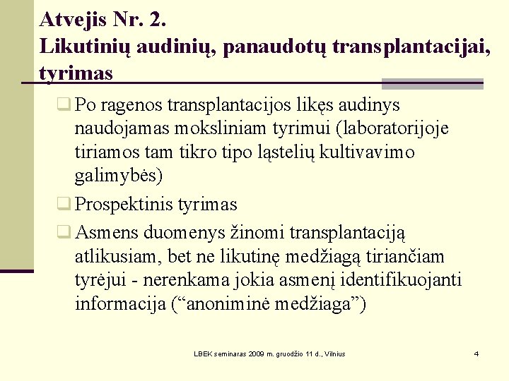 Atvejis Nr. 2. Likutinių audinių, panaudotų transplantacijai, tyrimas q Po ragenos transplantacijos likęs audinys