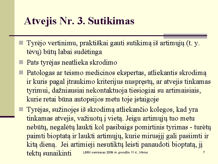 Atvejis Nr. 3. Sutikimas n Tyrėjo vertinimu, praktiškai gauti sutikimą iš artimųjų (t. y.