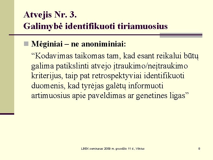 Atvejis Nr. 3. Galimybė identifikuoti tiriamuosius n Mėginiai – ne anoniminiai: “Kodavimas taikomas tam,