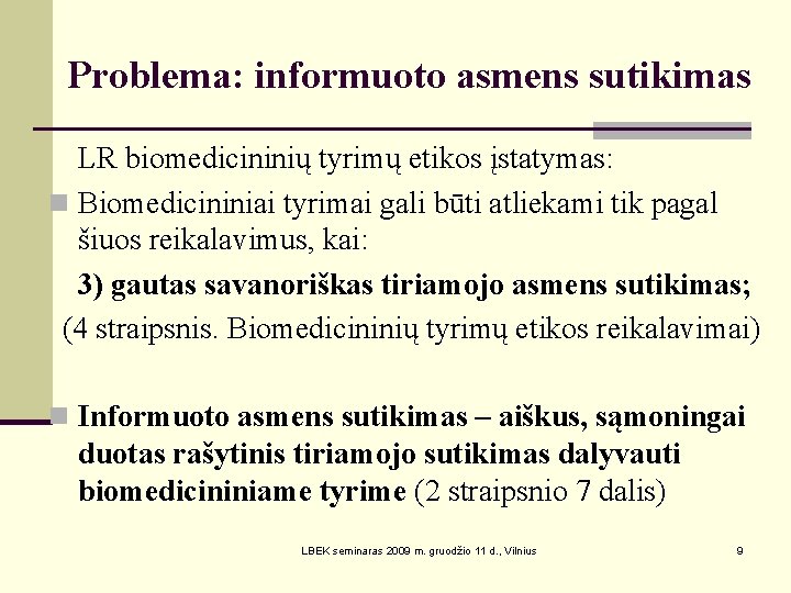 Problema: informuoto asmens sutikimas LR biomedicininių tyrimų etikos įstatymas: n Biomedicininiai tyrimai gali būti