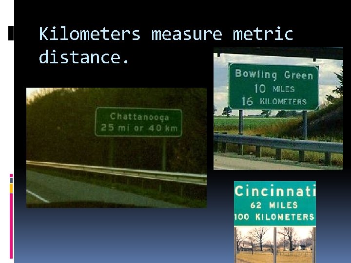 Kilometers measure metric distance. 