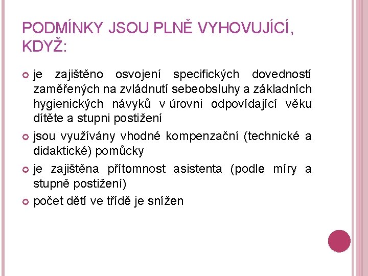 PODMÍNKY JSOU PLNĚ VYHOVUJÍCÍ, KDYŽ: je zajištěno osvojení specifických dovedností zaměřených na zvládnutí sebeobsluhy