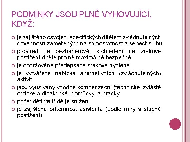 PODMÍNKY JSOU PLNĚ VYHOVUJÍCÍ, KDYŽ: je zajištěno osvojení specifických dítětem zvládnutelných dovedností zaměřených na