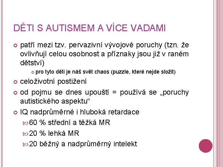 DĚTI S AUTISMEM A VÍCE VADAMI patří mezi tzv. pervazivní vývojové poruchy (tzn. že