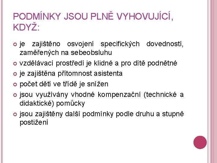 PODMÍNKY JSOU PLNĚ VYHOVUJÍCÍ, KDYŽ: je zajištěno osvojení specifických dovedností, zaměřených na sebeobsluhu vzdělávací