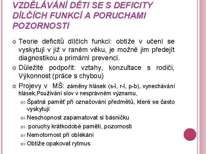 VZDĚLÁVÁNÍ DĚTI SE S DEFICITY DÍLČÍCH FUNKCÍ A PORUCHAMI POZORNOSTI Teorie deficitů dílčích funkcí: