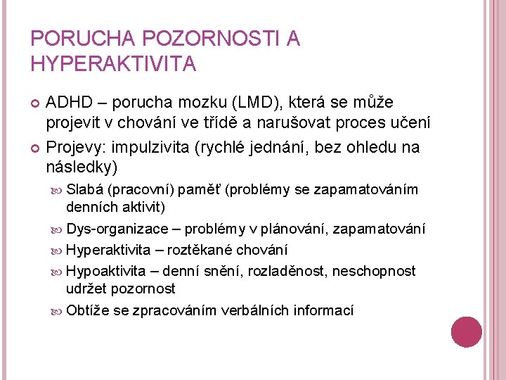 PORUCHA POZORNOSTI A HYPERAKTIVITA ADHD – porucha mozku (LMD), která se může projevit v