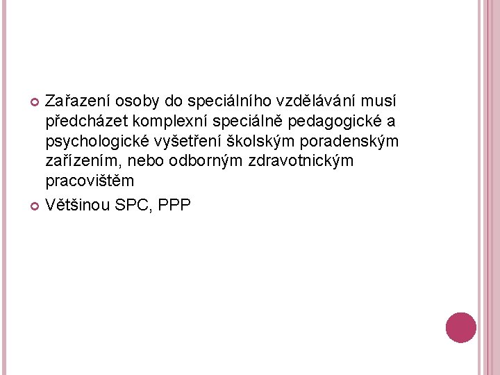 Zařazení osoby do speciálního vzdělávání musí předcházet komplexní speciálně pedagogické a psychologické vyšetření školským