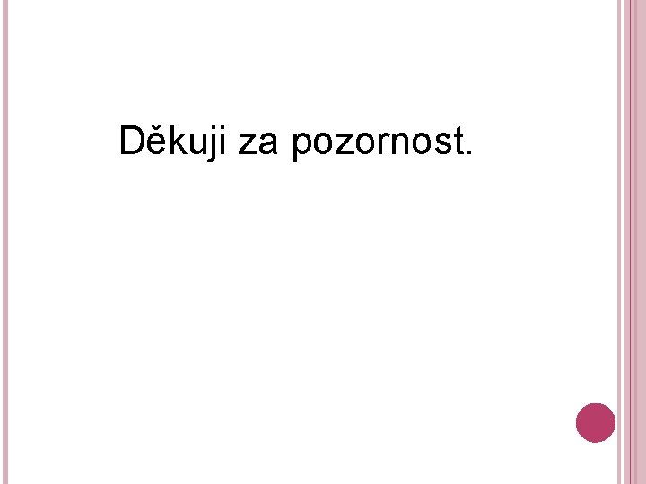 Děkuji za pozornost. 