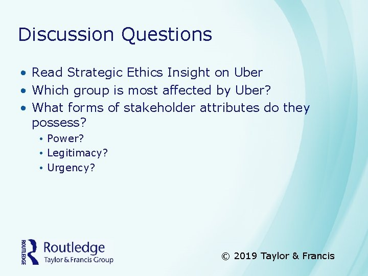 Discussion Questions • Read Strategic Ethics Insight on Uber • Which group is most