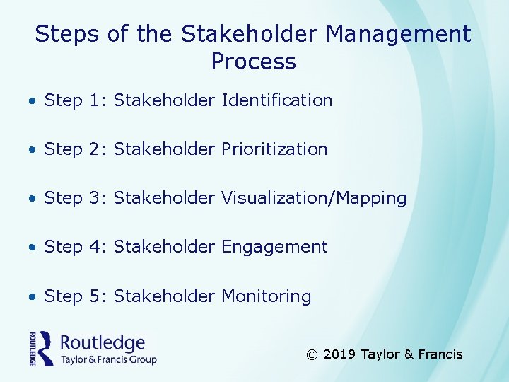 Steps of the Stakeholder Management Process • Step 1: Stakeholder Identification • Step 2:
