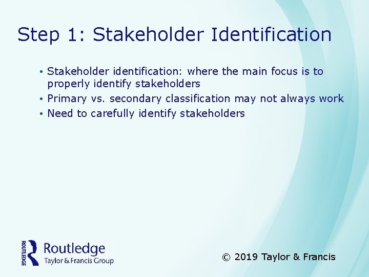 Step 1: Stakeholder Identification • Stakeholder identification: where the main focus is to properly