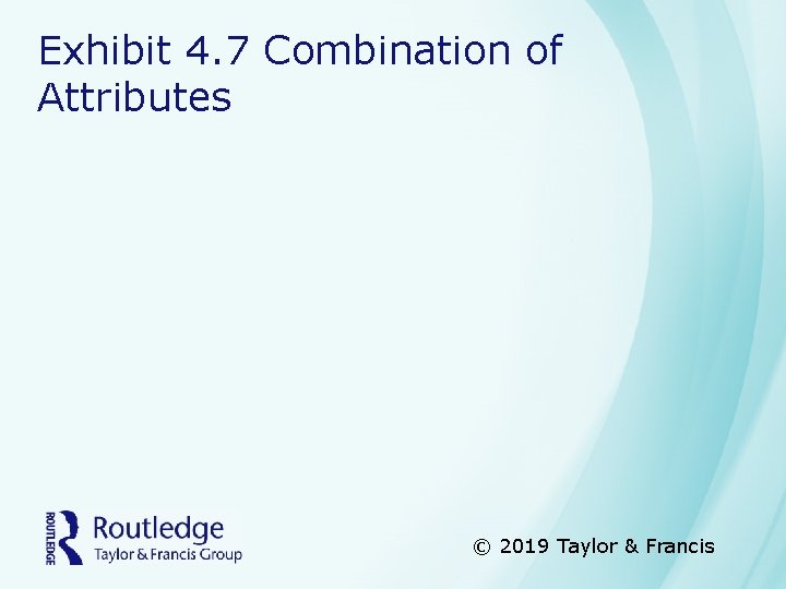Exhibit 4. 7 Combination of Attributes © 2019 Taylor & Francis 