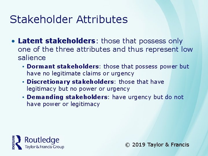 Stakeholder Attributes • Latent stakeholders: those that possess only one of the three attributes