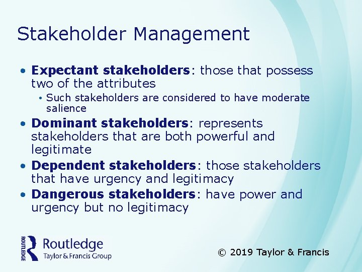 Stakeholder Management • Expectant stakeholders: those that possess two of the attributes • Such