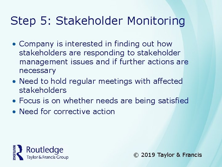 Step 5: Stakeholder Monitoring • Company is interested in finding out how stakeholders are