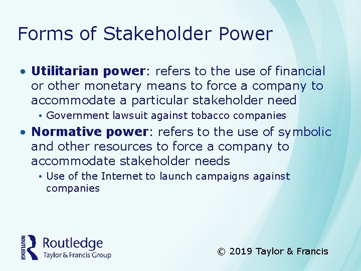 Forms of Stakeholder Power • Utilitarian power: refers to the use of financial or