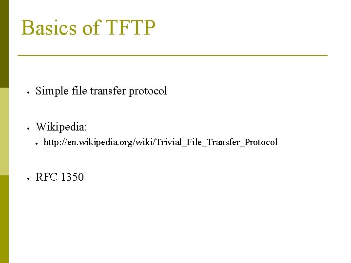 Basics of TFTP Simple file transfer protocol Wikipedia: http: //en. wikipedia. org/wiki/Trivial_File_Transfer_Protocol RFC 1350