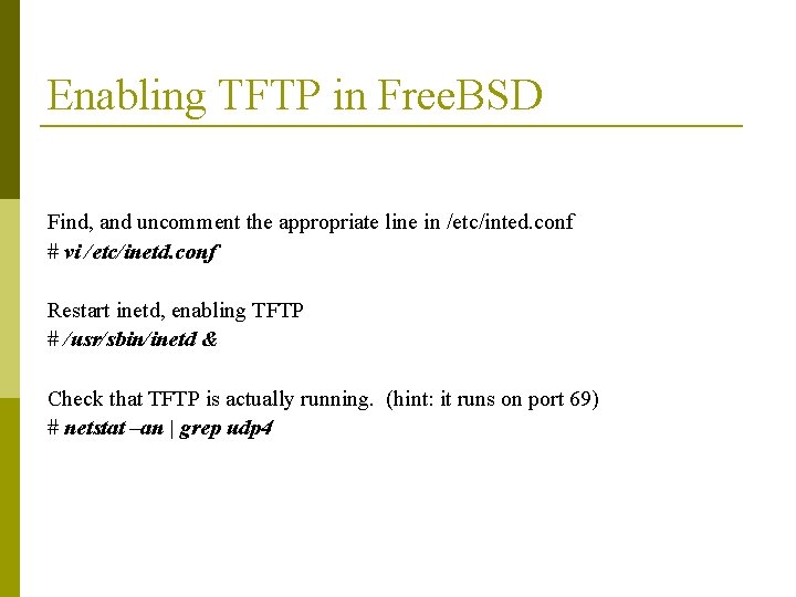 Enabling TFTP in Free. BSD Find, and uncomment the appropriate line in /etc/inted. conf