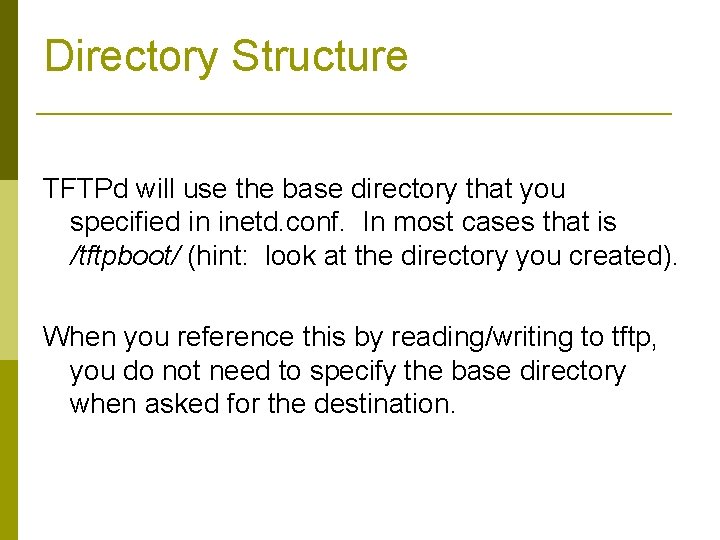 Directory Structure TFTPd will use the base directory that you specified in inetd. conf.