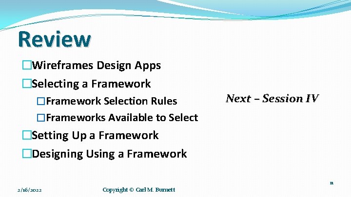 Review �Wireframes Design Apps �Selecting a Framework �Framework Selection Rules �Frameworks Available to Select