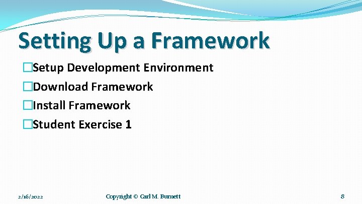 Setting Up a Framework �Setup Development Environment �Download Framework �Install Framework �Student Exercise 1