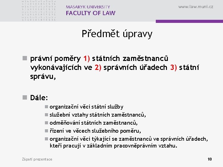 www. law. muni. cz Předmět úpravy n právní poměry 1) státních zaměstnanců vykonávajících ve