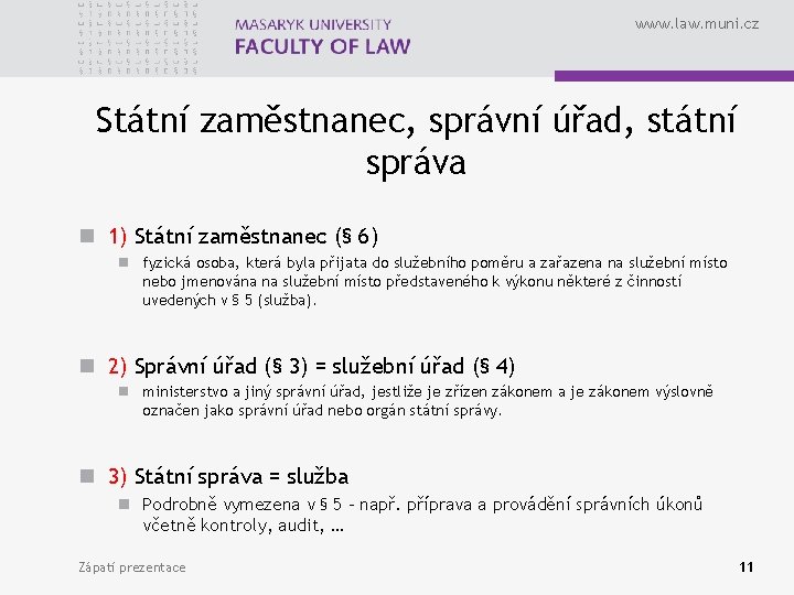 www. law. muni. cz Státní zaměstnanec, správní úřad, státní správa n 1) Státní zaměstnanec