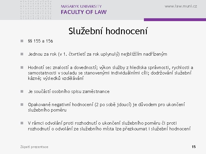 www. law. muni. cz Služební hodnocení n §§ 155 a 156 n Jednou za