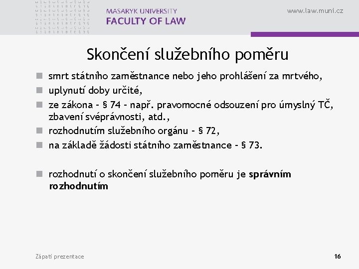 www. law. muni. cz Skončení služebního poměru n smrt státního zaměstnance nebo jeho prohlášení