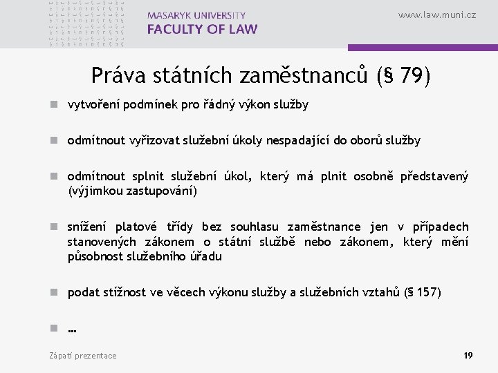 www. law. muni. cz Práva státních zaměstnanců (§ 79) n vytvoření podmínek pro řádný