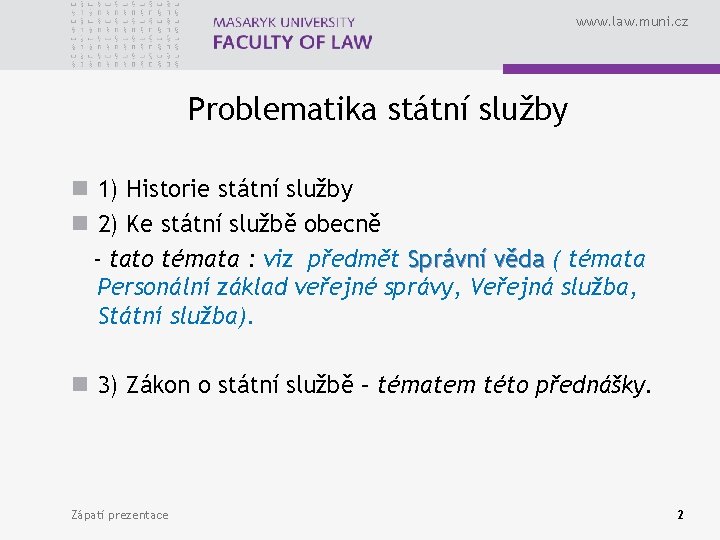 www. law. muni. cz Problematika státní služby n 1) Historie státní služby n 2)